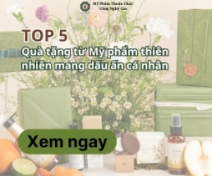 TOP 5 quà tặng từ Mỹ phẩm thiên nhiên mang dấu ấn cá nhân